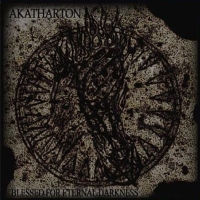 Akatharton - Blessed For Eternal Darkness