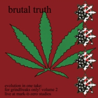 Brutal Truth - Evolution in One Take: For Grindfreaks Only! Volume 2