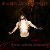 Chained and Desperate - Divine Authority Abolishment