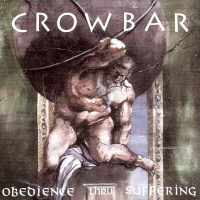 Crowbar - Obedience Thru Suffering