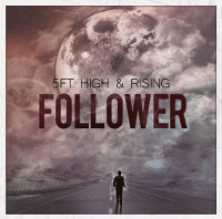 5Ft High & Rising - Follower 