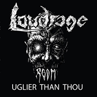 Loudrage-UglierThanThou
