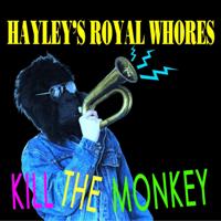 Hayley’s Royal Whores - Kill The Monkey