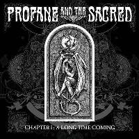 Profane and The Sacred - Chapter I: A Long Time Coming