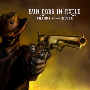 Sun Gods In Exile - Thanks For The Silver