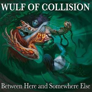 Wulf Of Collision - Between Here And Somewhere Else